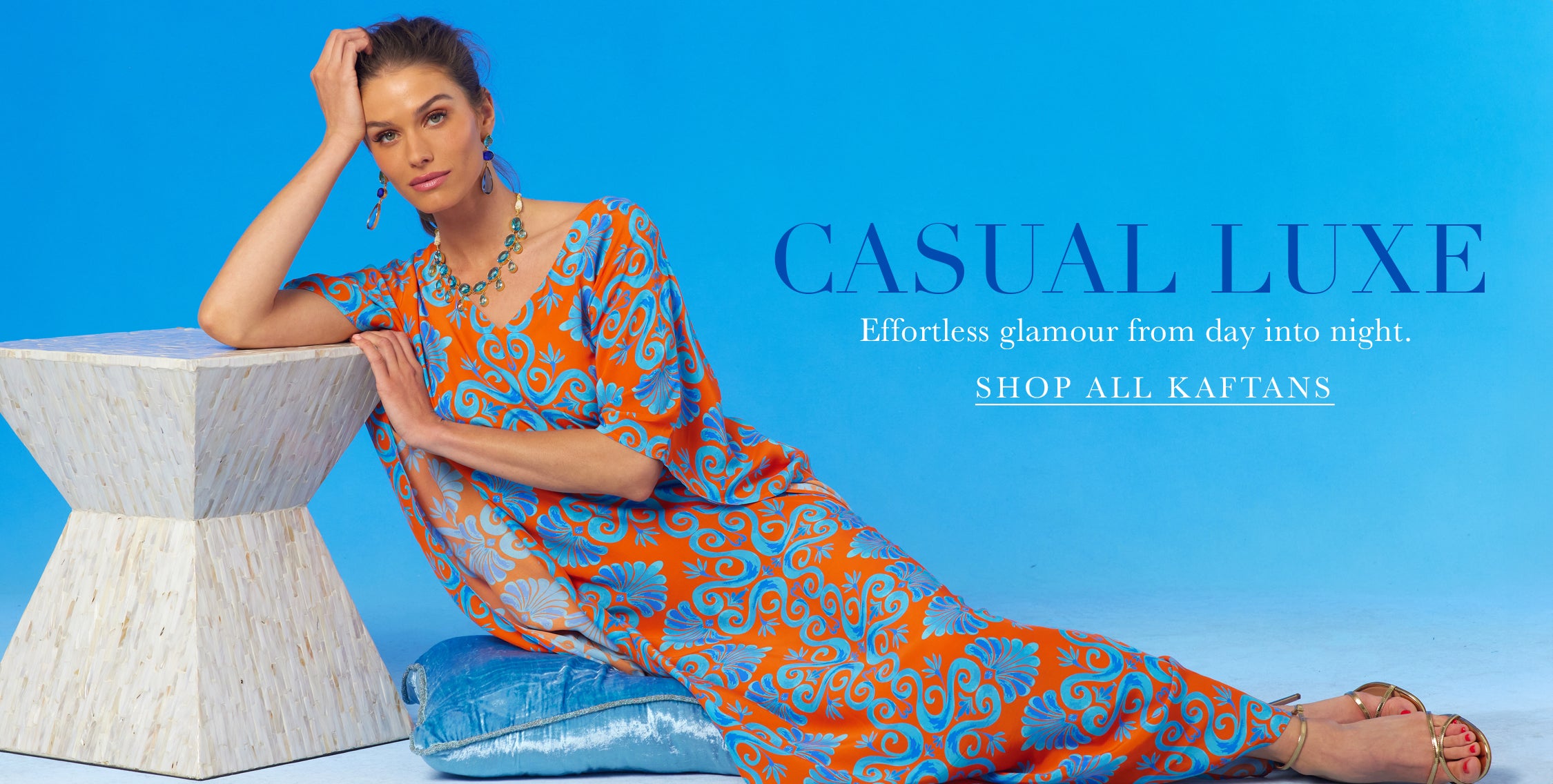 Casual Luxe. Effortless glamour day into night. Click to shop all kaftans.